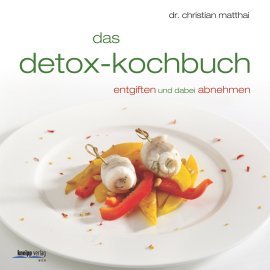 Das Detox-Kochbuch von Dr. Christian Matthai
