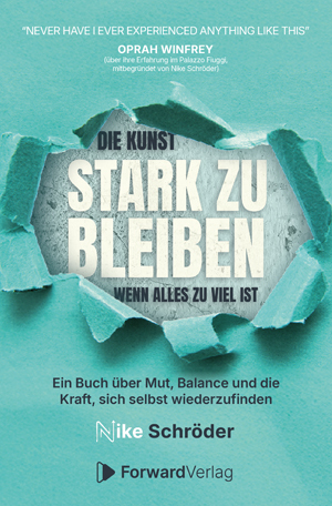 Nike Schröder - Die Kunst stark zu bleiben wenn alles zuviel ist